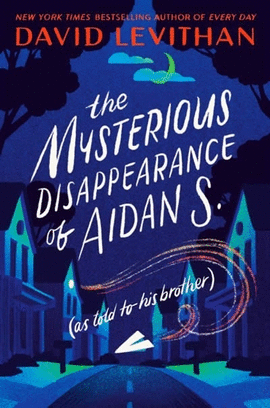 THE MYSTERIOUS DISAPPEARANCE OF AIDAN S. (AS TOLD TO HIS BROTHER)