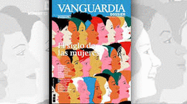 REVISTA VANGUARDIA DOSSIER  73. EL SIGLO DE LAS MUJERES