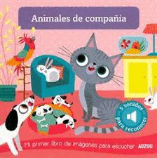 ANIMALES DE COMPAÑÍA: MI PRIMER LIBRO DE IMÁGENES PARA ESCUCHAR