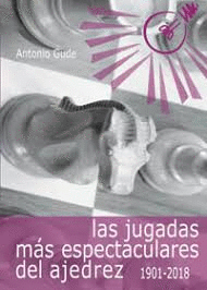 LAS JUGADAS MÁS ESPECTACULARES DEL AJEDREZ (1901-2018)