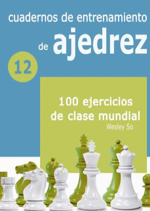 CUADERNOS DE ENTRENAMIENTO DE AJEDREZ 12 - 100 EJERCICIOS DE CLASE MUNDIAL