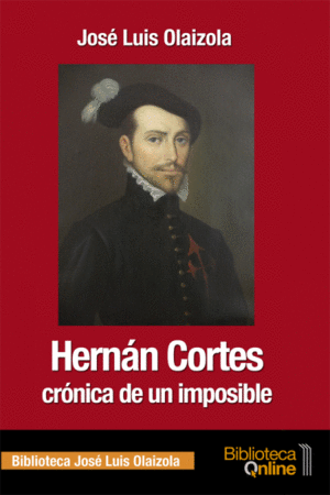 HERNÁN CORTÉS, CRÓNICA DE UN IMPOSIBLE