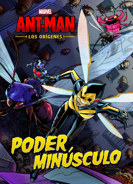 ANT-MAN. LOS ORÍGENES. PODER MINÚSCULO