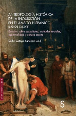 ANTROPOLOGÍA HISTÓRICA DE LA INQUISICIÓN EN EL ÁMBITO HISPÁNICO (SIGLOS XVI-XVII