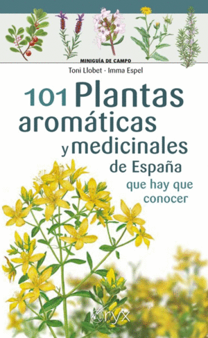 101 PLANTAS AROMATICAS Y MEDICINALES DE ESPAÑA QUE HAY QUE CONOCER