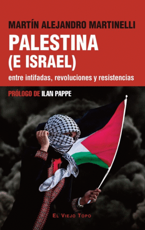PALESTINA (E ISRAEL) ENTRE INTIFADAS, REVOLUCIONES Y RESISTENCIAS