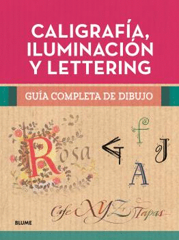 CALIGRAFÍA, ILUMINACIÓN Y LETTERING (GUÍA COMPLETA DE DIBUJO)
