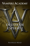 VAMPIRE ACADEMY 5. DEUDA DE ESPÍRITU