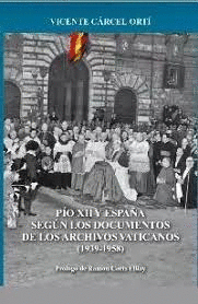PIO XII Y ESPAÑA SEGUN LOS DOCUMENTOS DE LOS ARCHIVOS VATICANOS (1939-1958)