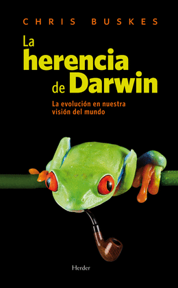 LA HERENCIA DE DARWIN: LA EVOLUCIÓN EN NUESTRA VISIÓN DEL MUNDO