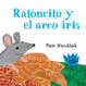 RATONCITO Y EL ARCO IRIS