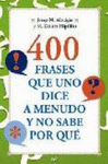 400 FRASES QUE UNO DICE A MENUDO Y NO SABE POR QUE
