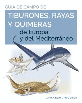 GUIA DE CAMPO DE LOS TIBURONES, RAYAS Y QUIMERAS DE EUROPA Y DEL MEDITERRÁNEO