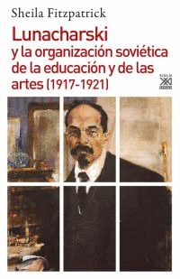 LUNACHARSKI Y LA ORGANIZACIÓN SOVIÉTICA DE LA EDUCACIÓN Y DE LAS ARTES (1917-192