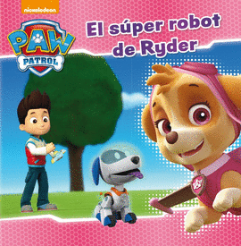 EL SÚPER ROBOT DE RYDER (PAW PATROL - PATRULLA CANINA. PRIMERAS LECTURAS)