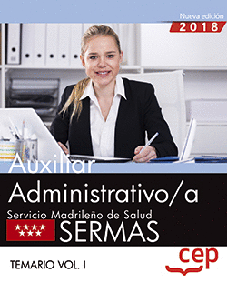AUXILIAR ADMINISTRATIVO/A. SERVICIO MADRILEÑO DE SALUD (SERMAS). TEMARIO VOL. I.