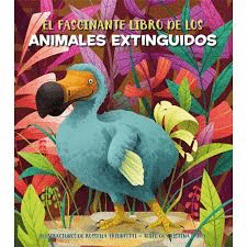 EL FASCINANTE LIBRO DE LOS ANIMALES EXTINGUIDOS