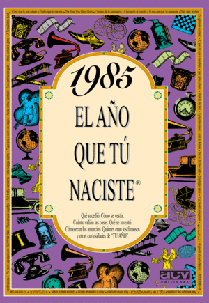 1985 EL AÑO QUE TÚ NACISTE