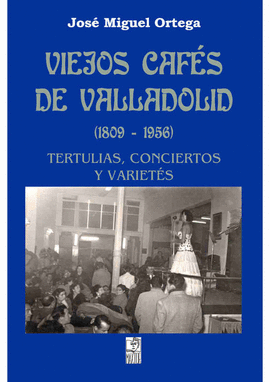VIEJOS CAFÉS DE VALLADOLID (1809-1956)