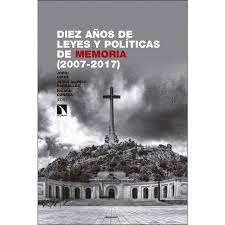 DIEZ AÑOS DE LEYES Y POLÍTICAS DE MEMORIA (2007-2017)