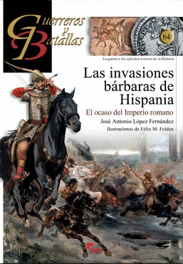 GUERREROS Y BATALLAS 84: INVACIONES BARBARAS DE HISPANIA