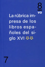 LA RÚBRICA IMPRESA DE LOS LIBROS ESPAÑOLES DEL SIGLO XVI. VOL. 2