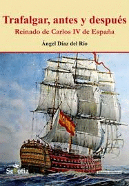 TRAFALGAR,  ANTES Y DESPUES. REINADO DE CARLOS IV