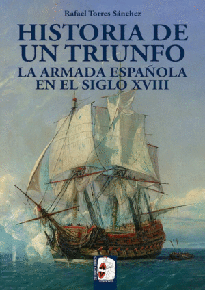 LA ARMADA ESPAÑOLA EN EL SIGLO XVIII. HISTORIA DE UN TRIUNFO