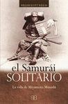 EL SAMURAI SOLITARIO. LA VIDA DE MIYAMOT