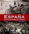 ESPAÑA, UN SIGLO DE HISTORIA EN IMÁGENES