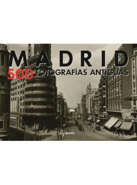 MADRID, 500 FOTOGRAFIAS ANTIGUAS